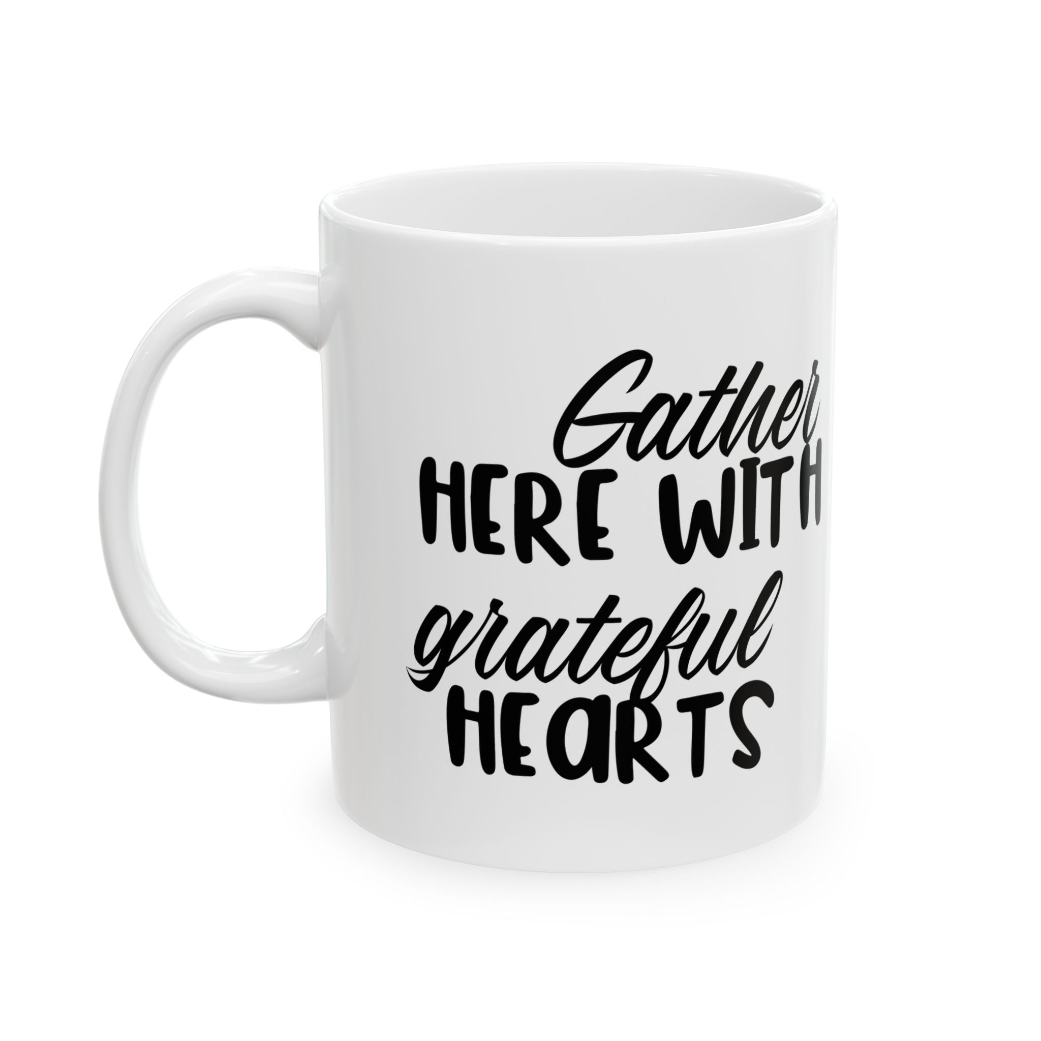 Gather here with grateful hearts Ceramic Mug 11oz