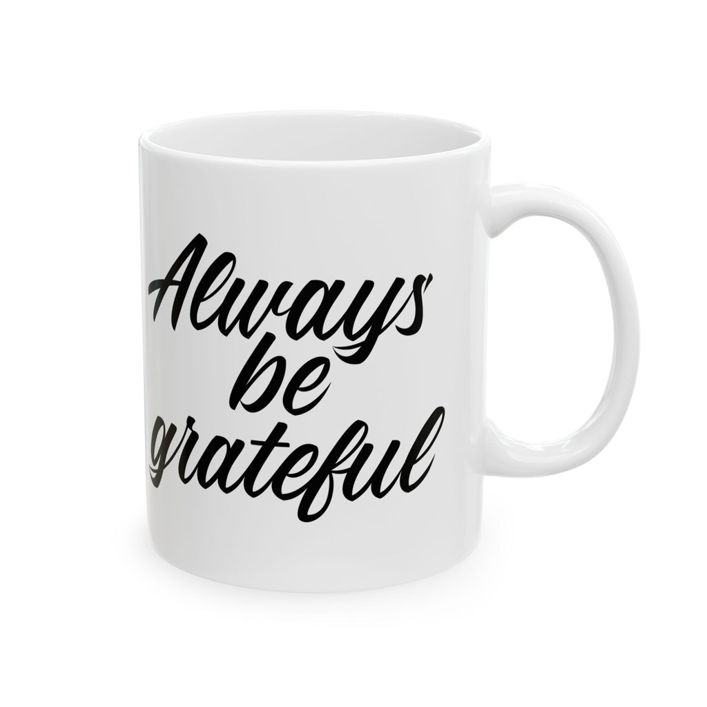 Always Be Grateful Ceramic Mug 11oz