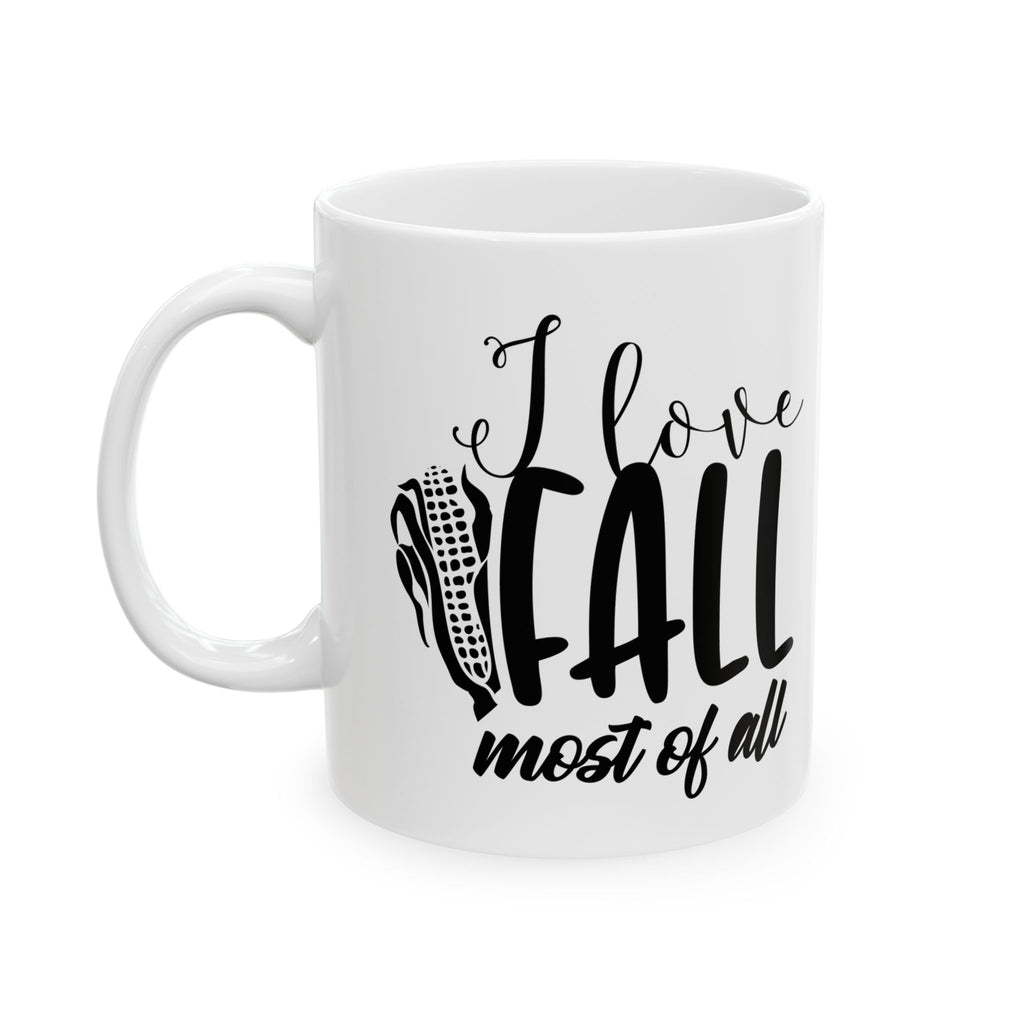 I love fall most of all Ceramic Mug 11oz