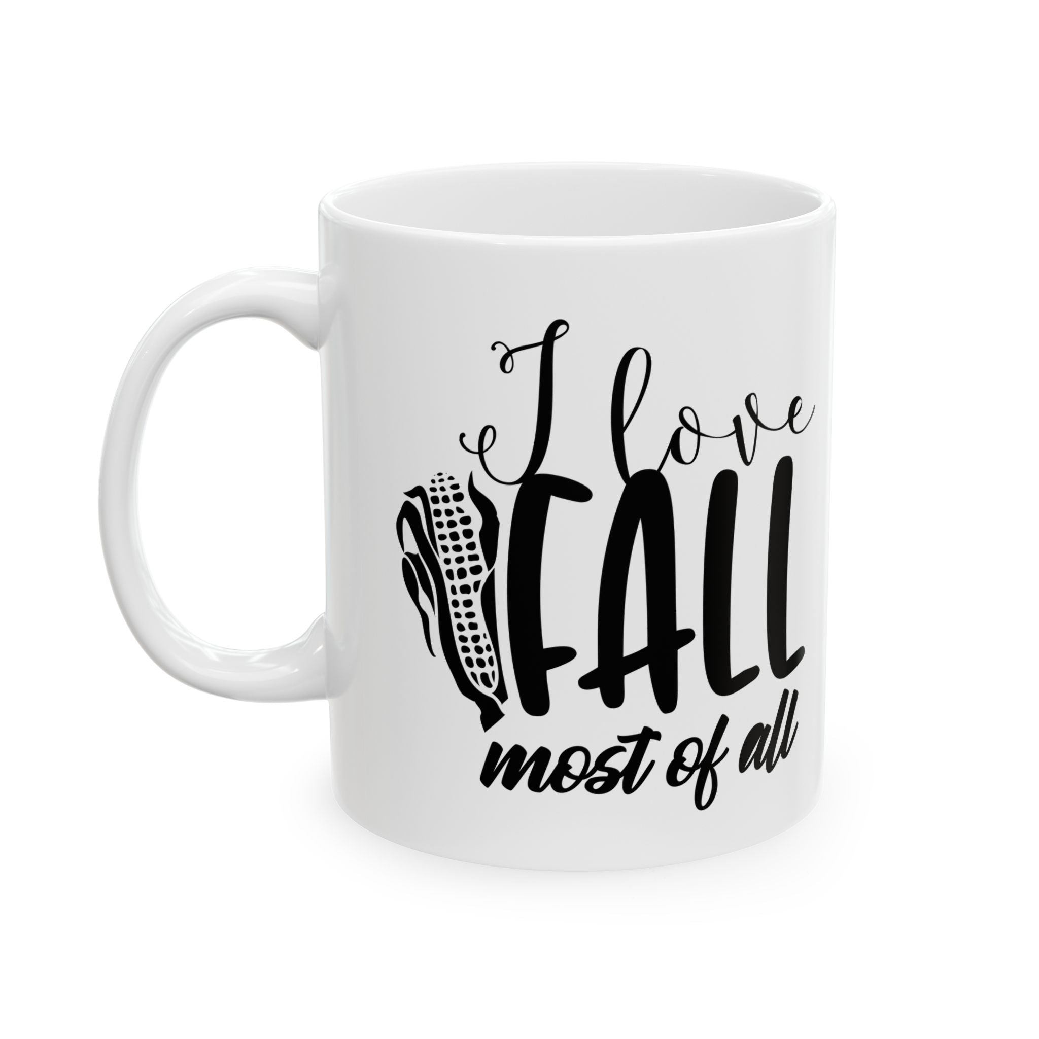 I love fall most of all Ceramic Mug 11oz