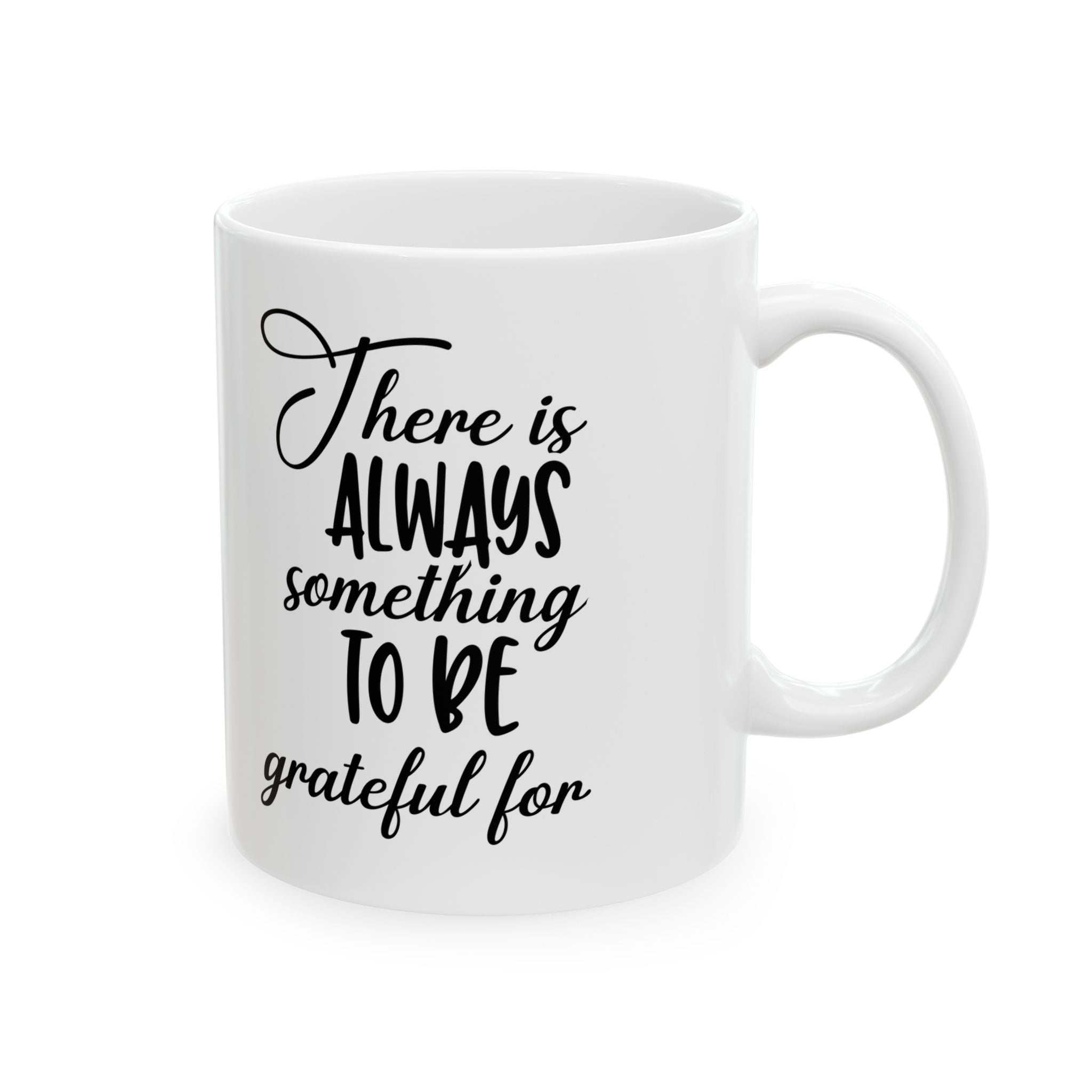 There is Always Something to be Grateful For Ceramic Mug 11oz