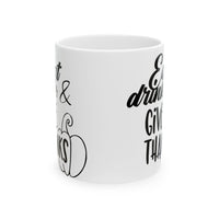 Eat drink & give thanks Ceramic Mug 11oz