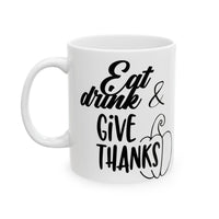 Eat drink & give thanks Ceramic Mug 11oz