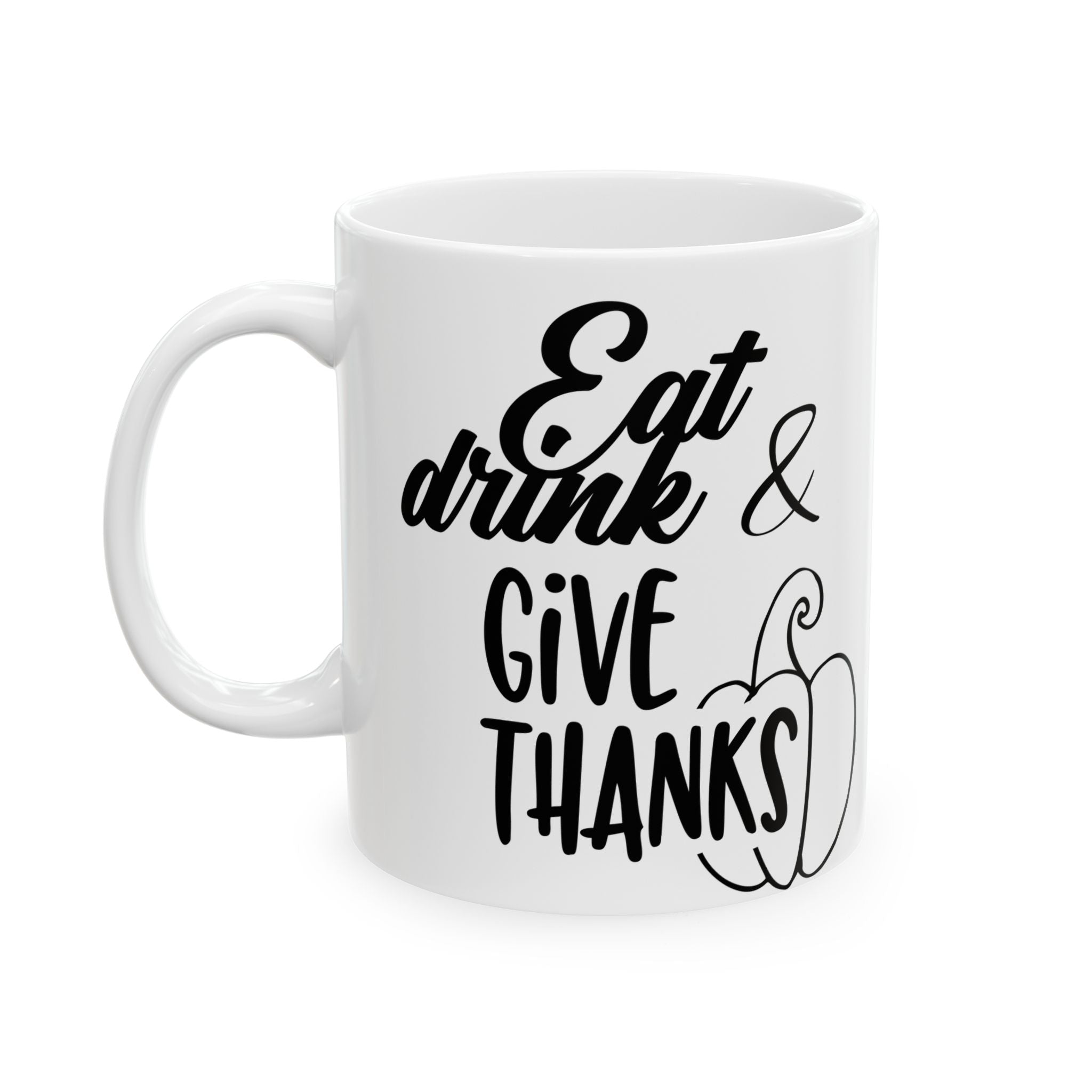 Eat drink & give thanks Ceramic Mug 11oz