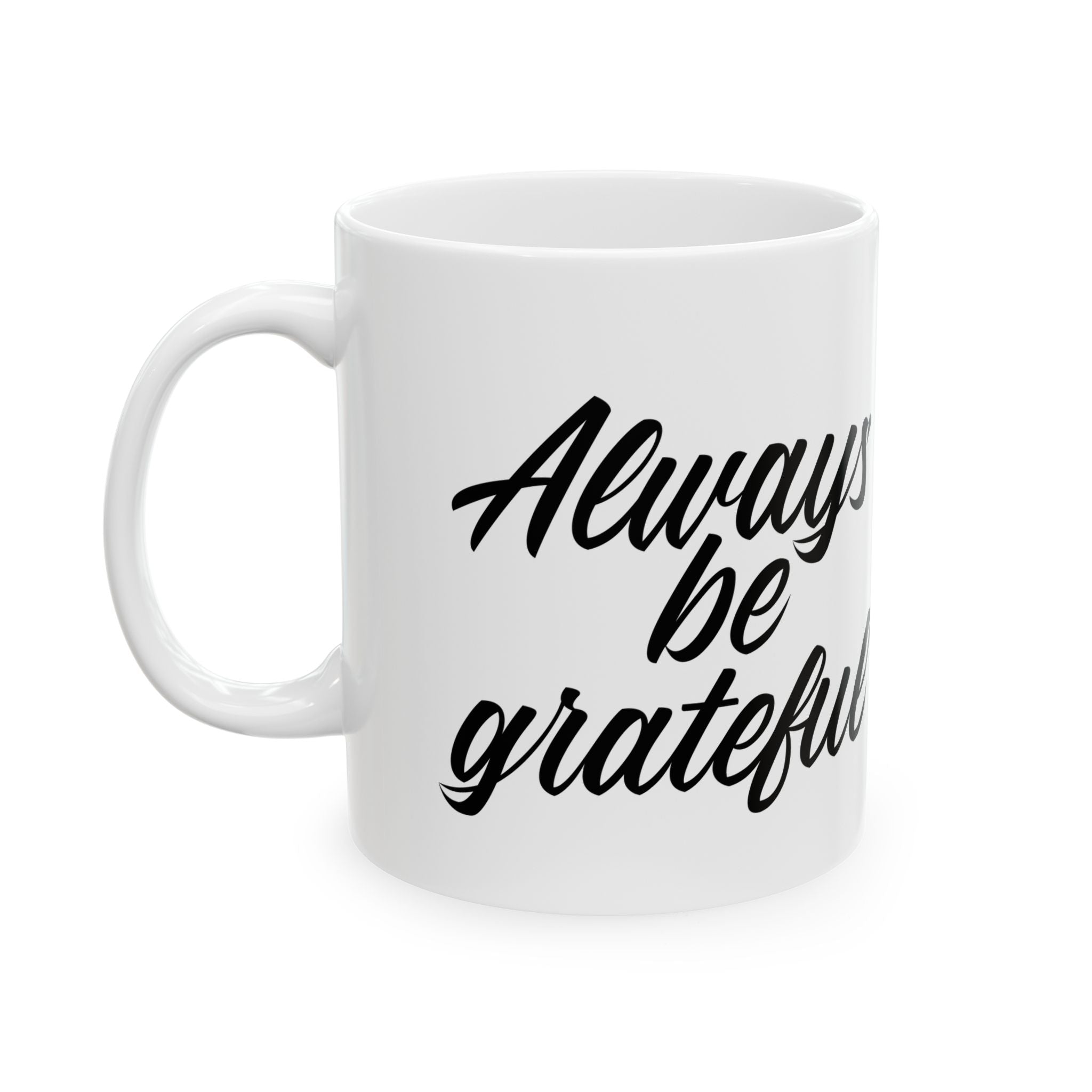 Always Be Grateful Ceramic Mug 11oz