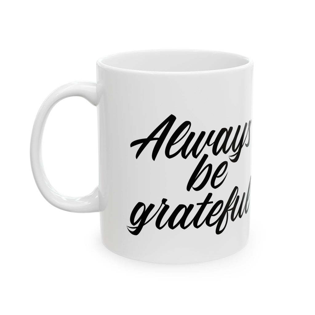 Always Be Grateful Ceramic Mug 11oz