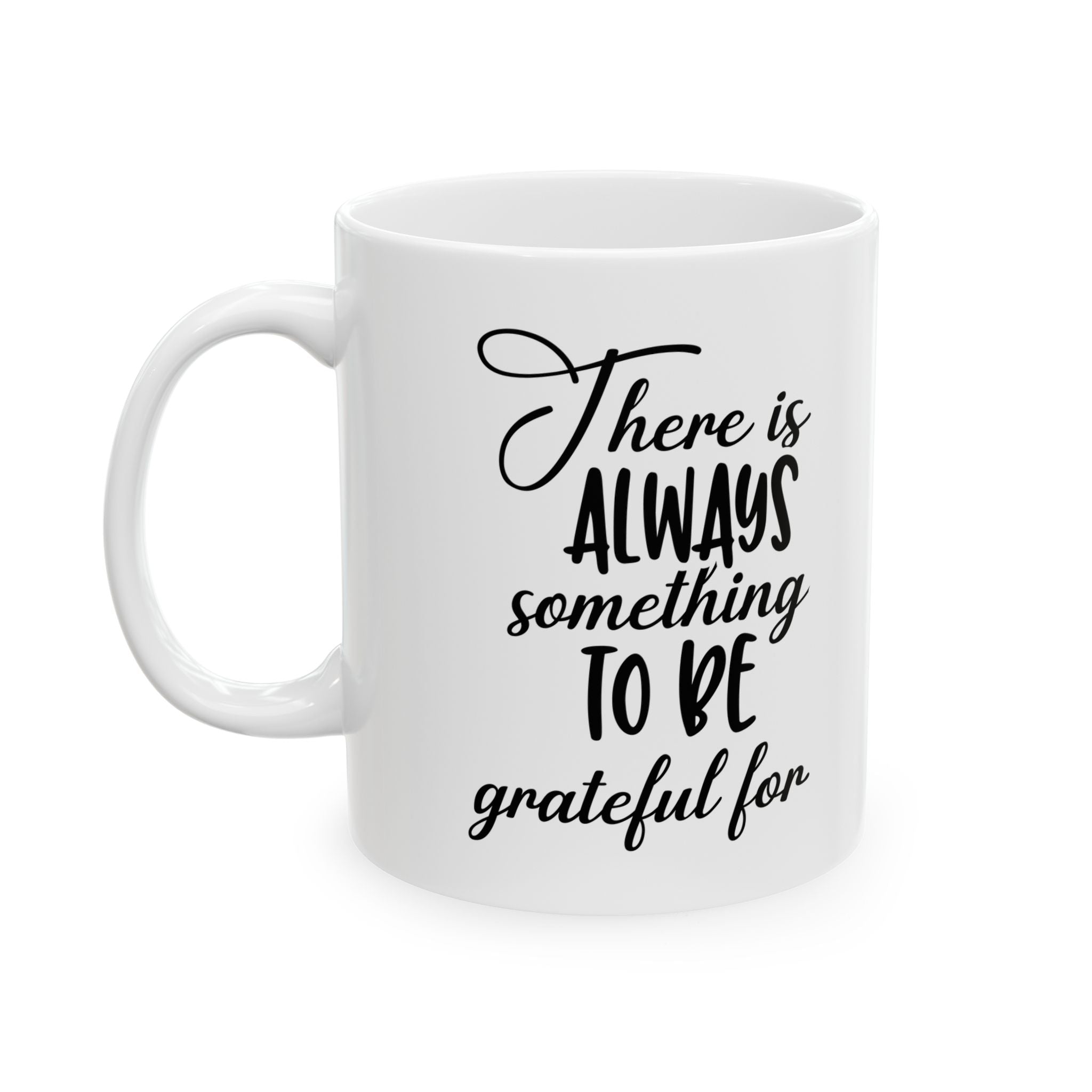 There is Always Something to be Grateful For Ceramic Mug 11oz