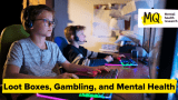 Loot Boxes, Gambling, and Mental Health: What the Research Reveals