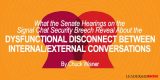 What The Senate Hearings on the Signal Chat Security Breach Reveal About the Dysfunctional Disconnect Between Internal/External Conversations