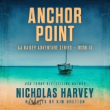 Anchor Point (AJ Bailey #13) by Nicholas Harvey (Narrated by Kim Bretton)