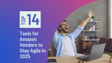 Tools for Amazon Vendors to Stay Agile in 2025