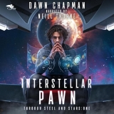 Interstellar Pawn (Through Steel and Stars #1) by Dawn Chapman (Narrated by Neill Thorne)