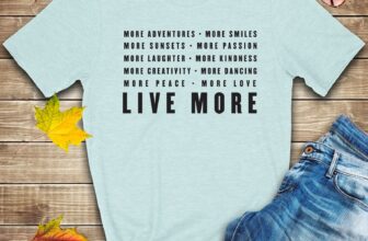 Live More Inspirational T Shirt 02838