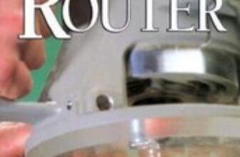 Getting the Very Best from Your Router by Pat Warner