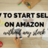 How to be An Amazon Seller Without Money Or Experience