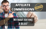 Affiliate Marketing Commissions Without A Blog!