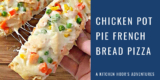 Chicken Pot Pie French Bread Pizza is a Perfect Weeknight Dinner – A Kitchen Hoor’s Adventures