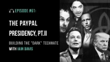 The PayPal Presidency Part II: Building the “Dark” Technate with Iain Davis