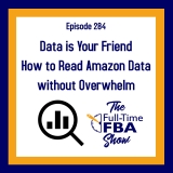 Podcast Episode 284 – Data is Your Friend – How to Read Amazon Data without Overwhelm
