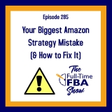 Podcast Episode 285 – Your Biggest Amazon Strategy Mistake (and how to fix it!)