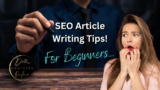 10 SEO Article Writing Tips For Beginners!