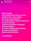Prayer is good but sometimes the answer to your problems lies in your village. Go home & ask questions