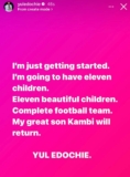 I am going to have eleven beautiful children. My great son Kambi will return