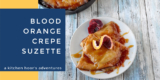 Level Up Your Brunch Game with Blood Orange Crêpe Suzette – A Kitchen Hoor’s Adventures