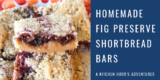 Impress Your Family with Homemade Fig Preserve Shortbread Bars – A Kitchen Hoor’s Adventures
