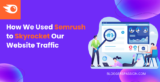 How We Grew Our Traffic to 2+ Million Views With Semrush?