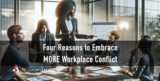 How to Embrace the Benefits of Workplace Conflict